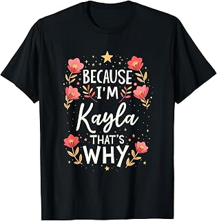Women Because I'm Kayla That's Why Woman Name T-Shirt