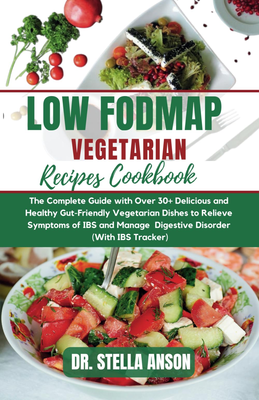 LOW FODMAP VEGETARIAN RECIPES COOKBOOK: The Complete Guide with Over 30+ Delicious and Healthy Gut-Friendly Vegetarian Dishes to Relieve Symptoms of IBS and Manage Digestive Disorder