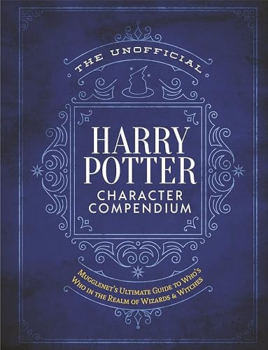 The Unofficial Harry Potter Character Compendium: MuggleNet's Ultimate Guide to Who's Who in the Realm of Wizards and Witches (The Unofficial Harry Potter Reference Library)