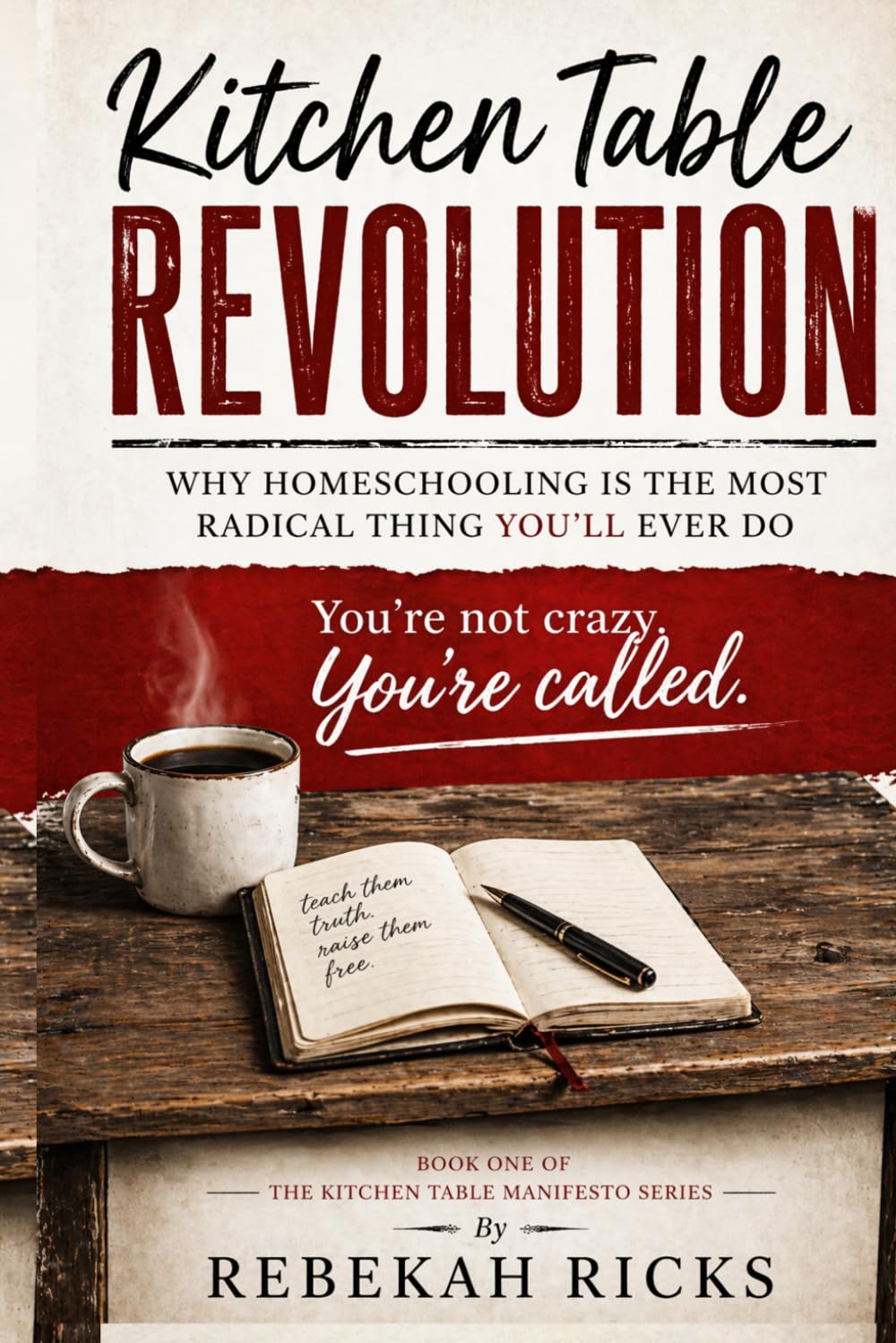 The Kitchen Table Revolution: Why Homeschooling Is the Most Radical Thing You'll Ever Do (The Homeschool Connection)