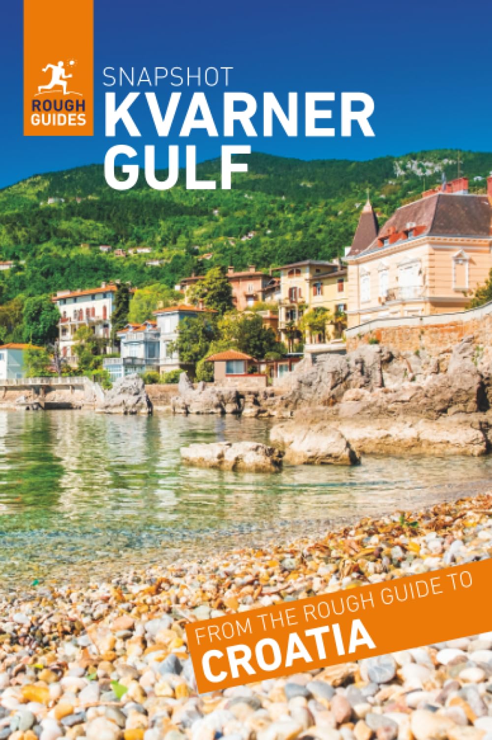 Rough Guides Snapshot The Kvarner Gulf (Travel Guide | Insider Tips | Must-See Sights | Color Maps | Travel Phrasebooks): Rijeka, Opatija, Krk, Cres, Rab