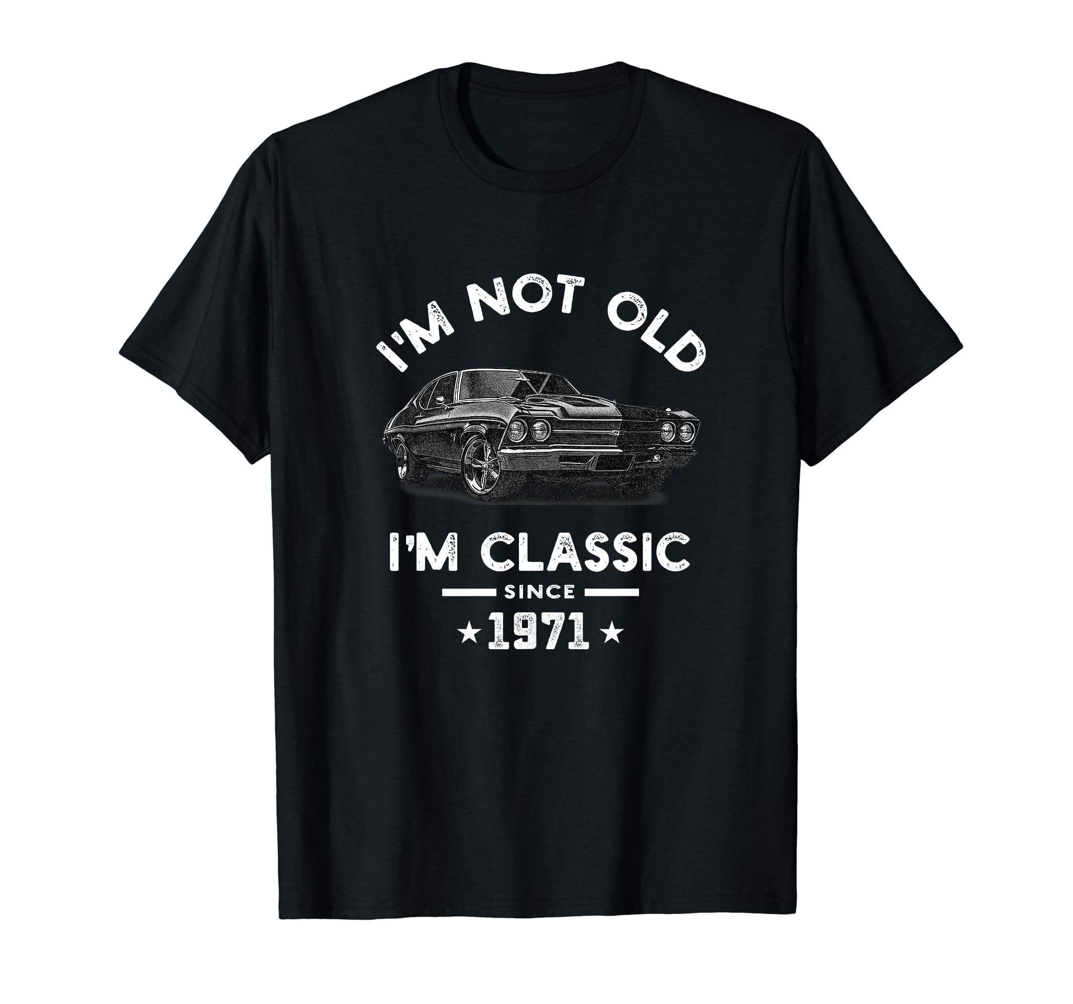 I'm Not Old I'm Classic Since 1971 Vintage Chevelle 53 Years T-Shirt