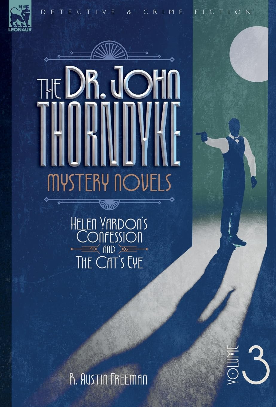 The Dr. Thorndyke Mystery Novels, Volume 3: Helen Vardon's Confession and The Cat's Eye