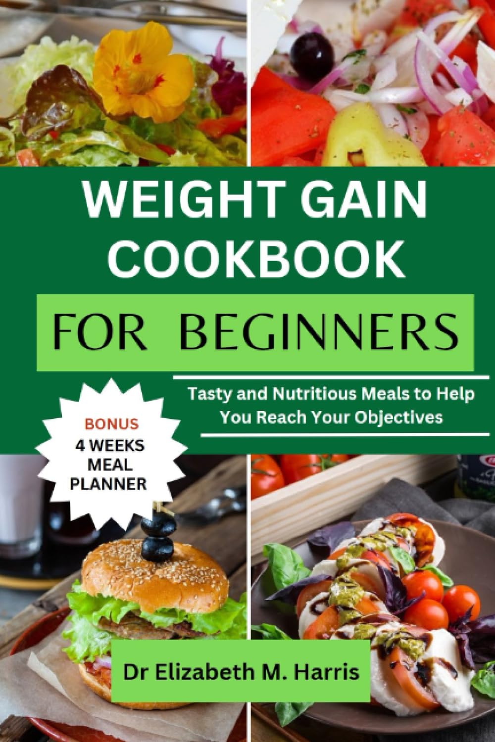 WEIGHT GAIN COOKBOOK FOR BEGINNERS: Tasty and Nutritious Meals to Help You Reach Your Objectives