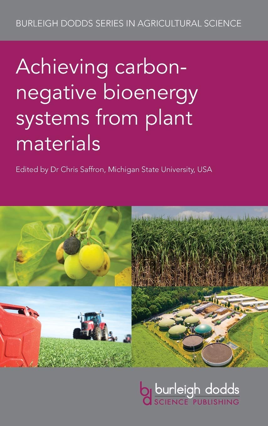 Achieving carbon-negative bioenergy systems from plant materials (Burleigh Dodds Series in Agricultural Science, 64)