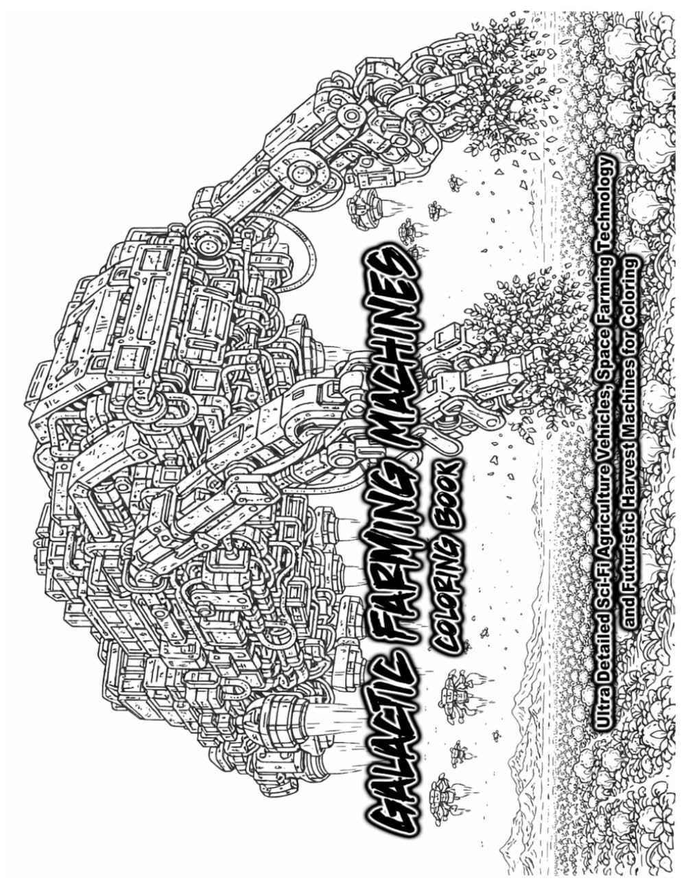 Sci-Fi Farming Machines Coloring Book for Adults: Highly Detailed Space Agriculture Technology, Futuristic Farm Equipment and Alien Planet Harvest Vehicles (Galactic Farming Machines)