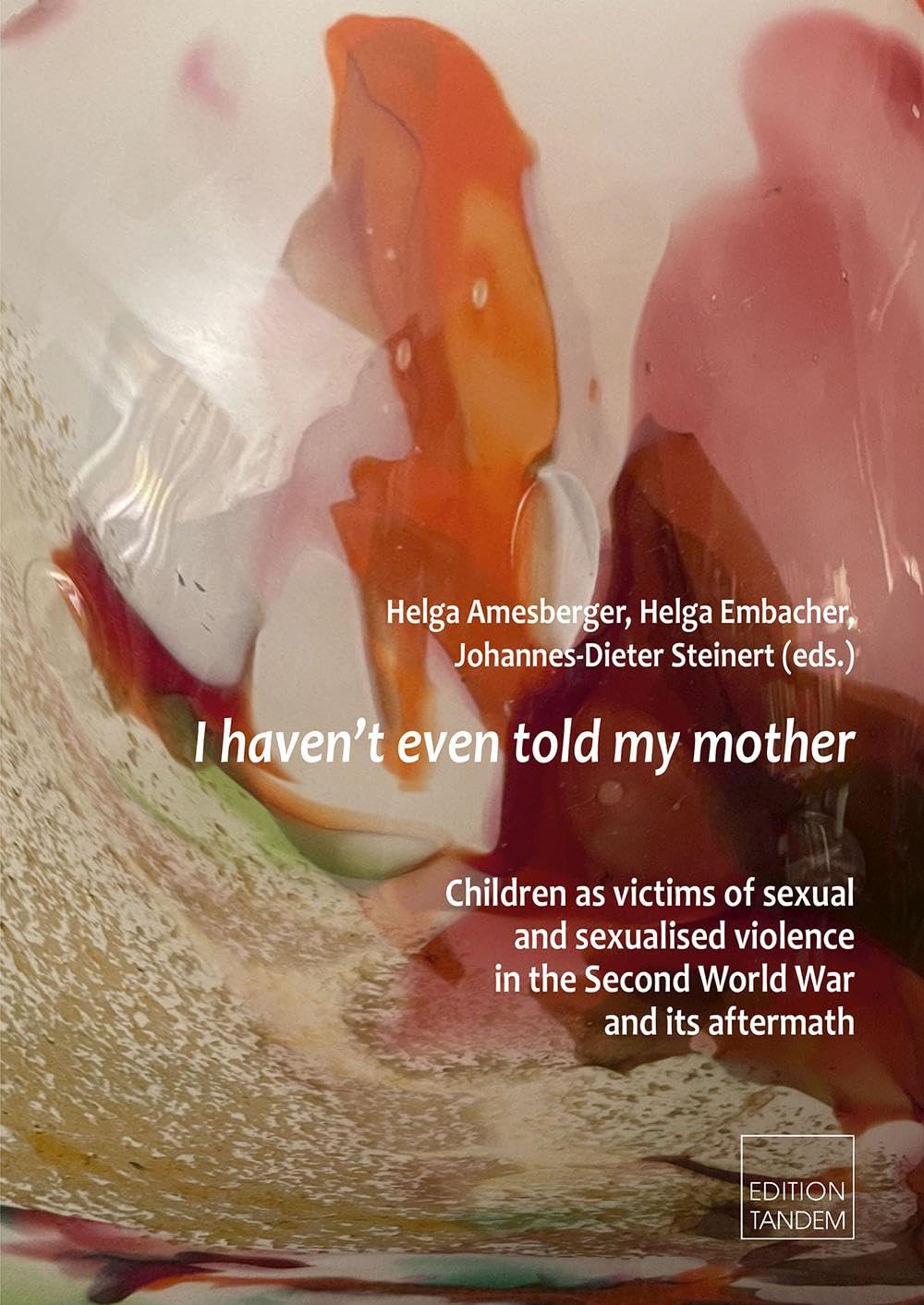I haven't even told my mother: Children as victims of sexual and sexualised violence in the Second World War and its aftermath