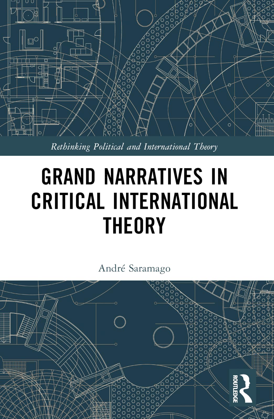 Grand Narratives in Critical International Theory (Rethinking Political and International Theory)