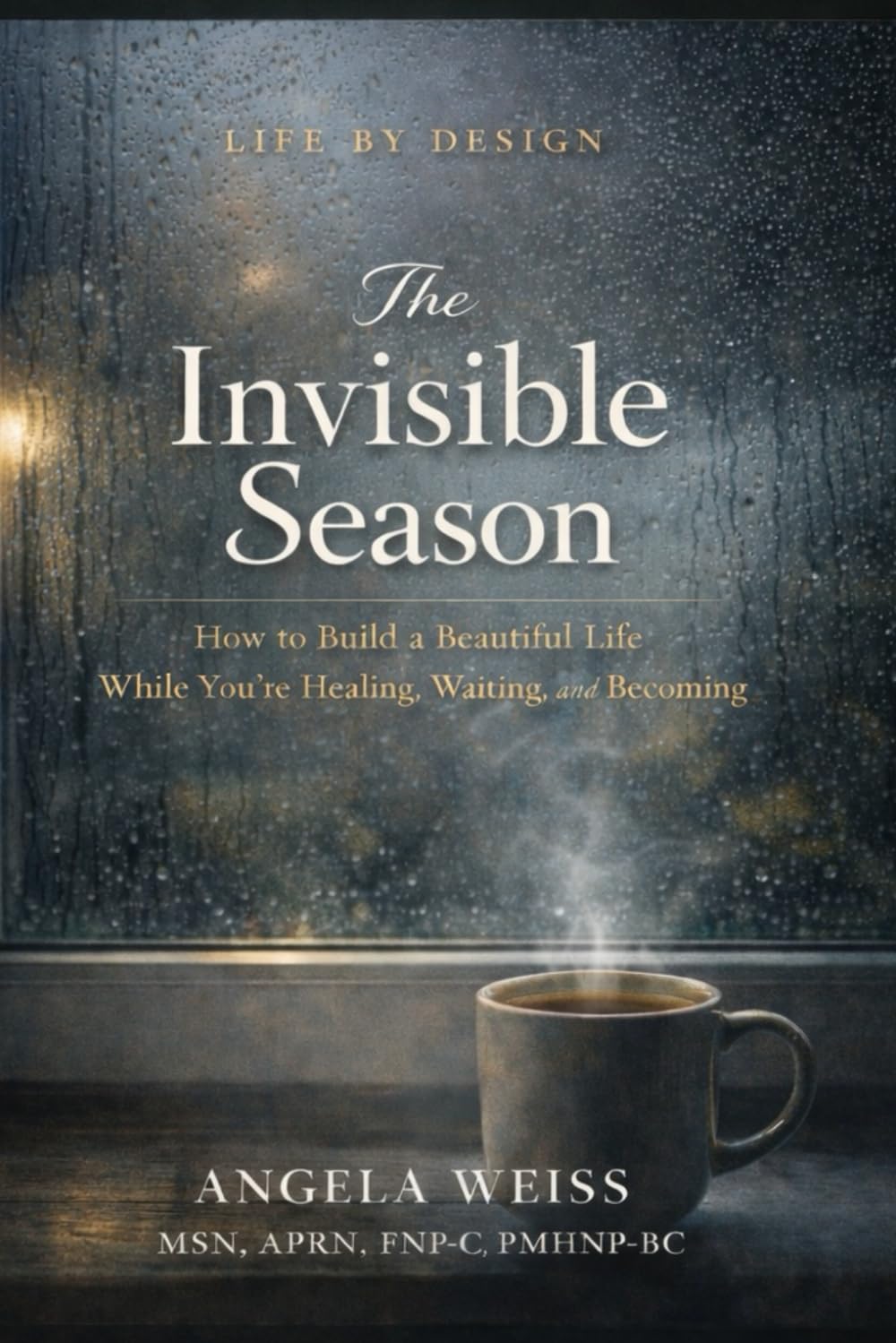 The Invisible Season: How to Build a Beautiful Life While You’re Healing, Waiting, and Becoming