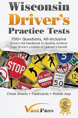 Wisconsin Driver's Practice Tests: 700+ Questions, All-Inclusive Driver's Ed Handbook to Quickly achieve your Driver's License or Learner's Permit (Cheat Sheets + Digital Flashcards + Mobile App)