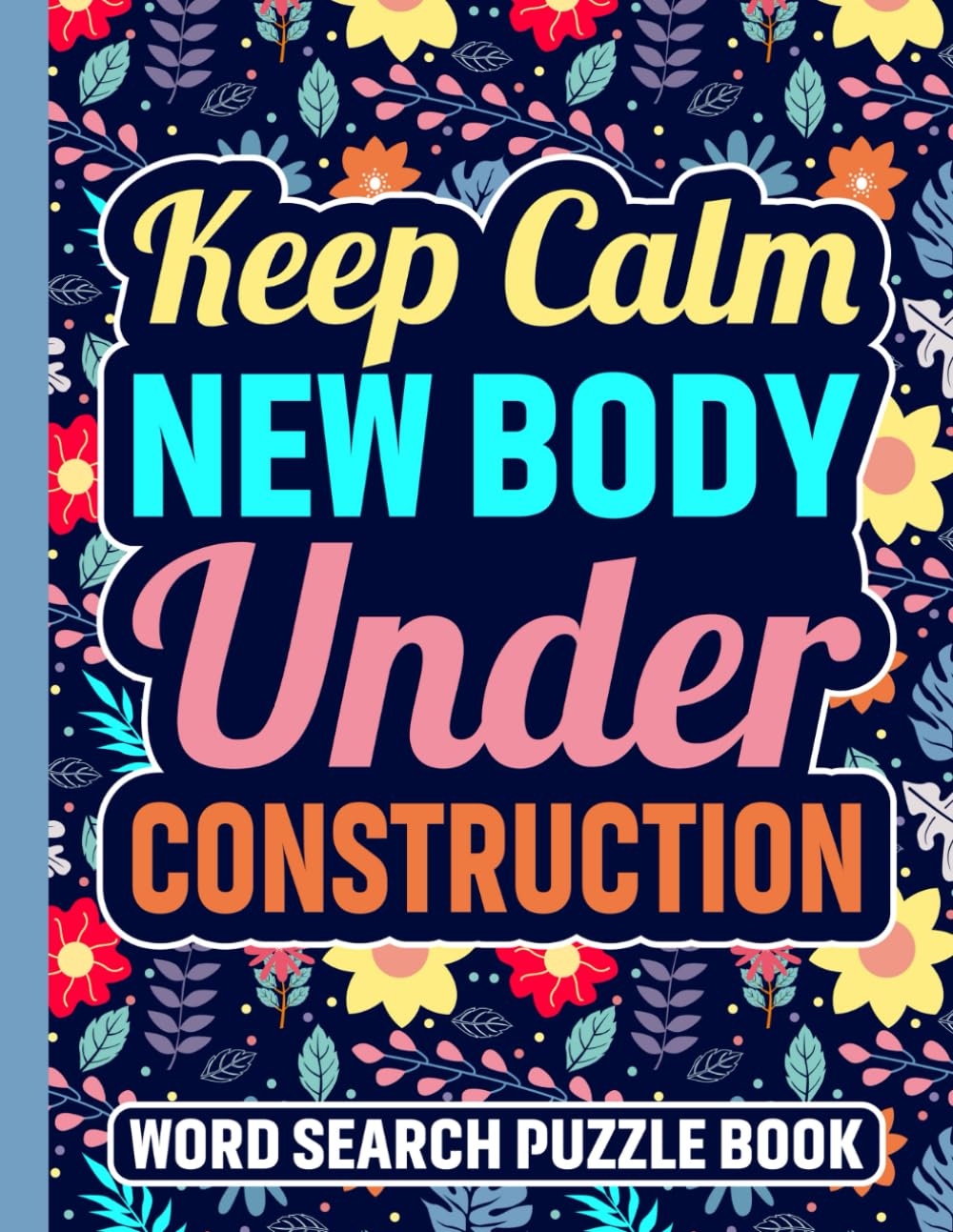 Keep Calm New Body Under Construction Word Search Puzzle Book: Funny Post Bariatric Surgery Gifts for Adults (100 Puzzles) After Weight Loss Surgery ... Get Well Soon Encouragement Gift for Patients