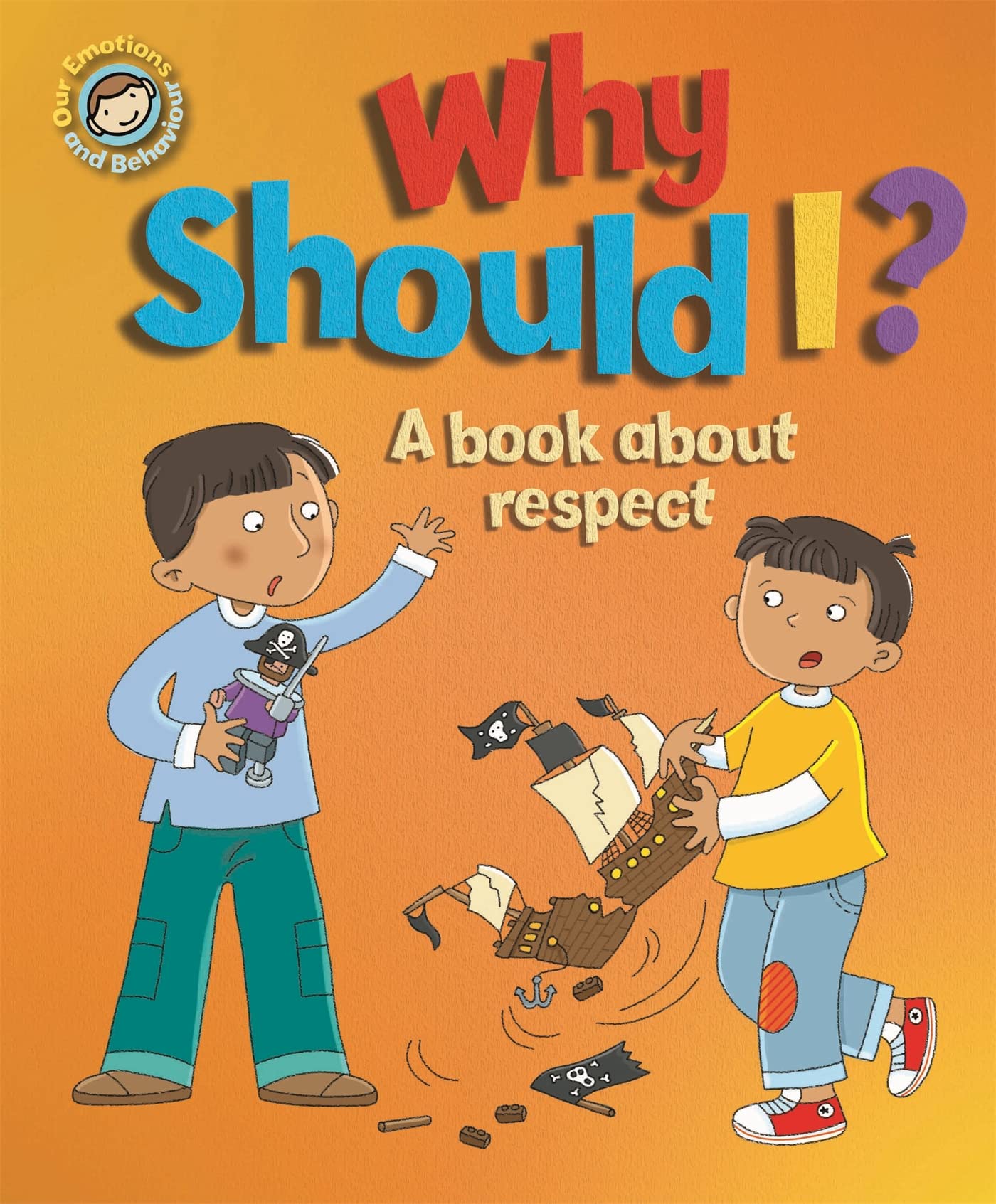 Why Should I?: A book about respect (Our Emotions and Behaviour)