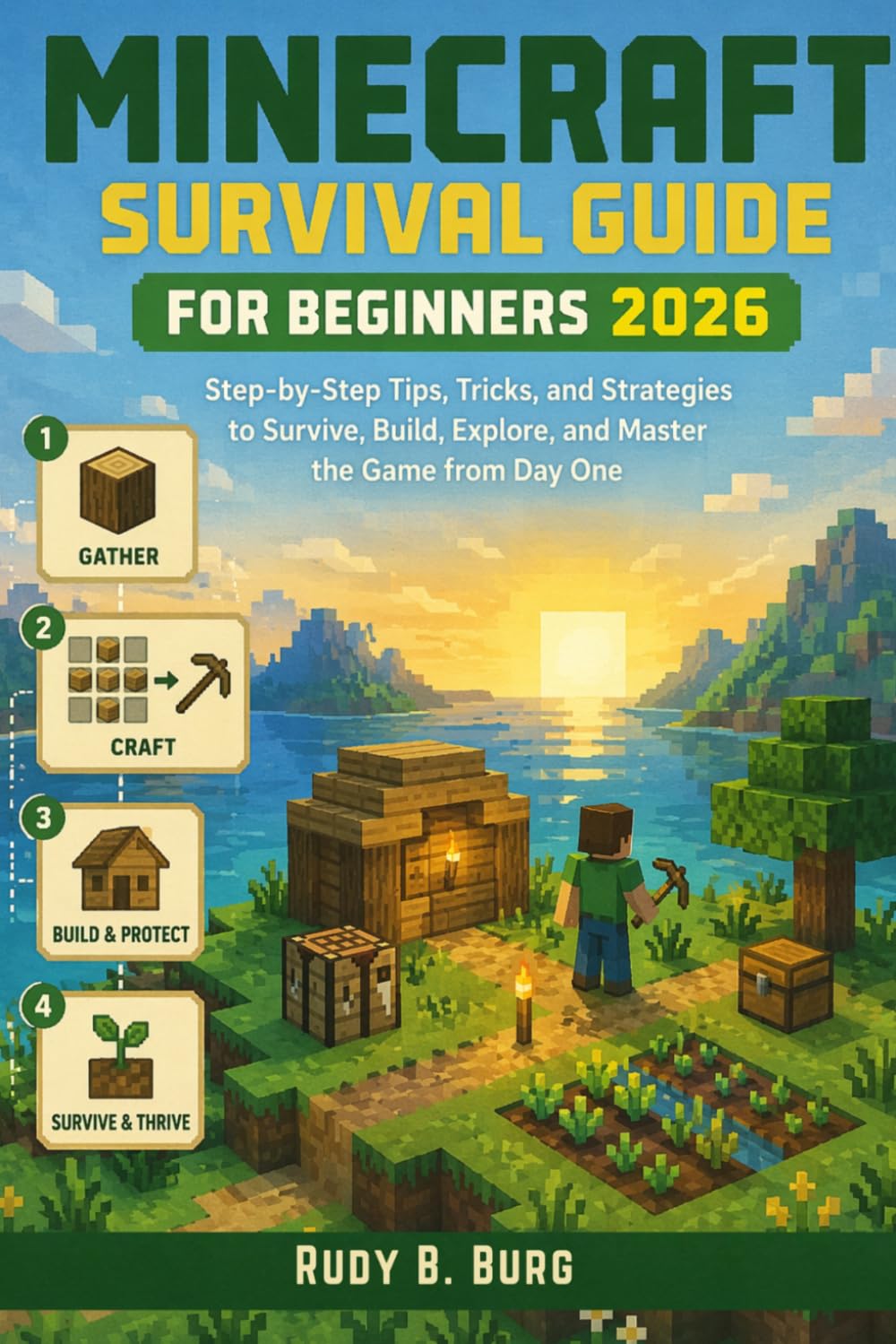 Minecraft Survival Guide for Beginners 2026: Step-by-Step Tips, Tricks, and Strategies to Survive, Build, Explore, and Master the Game from Day One
