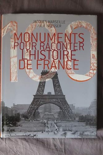 100 MONUMENTS POUR RACONTER L'HISTOIRE DE FRANCE.