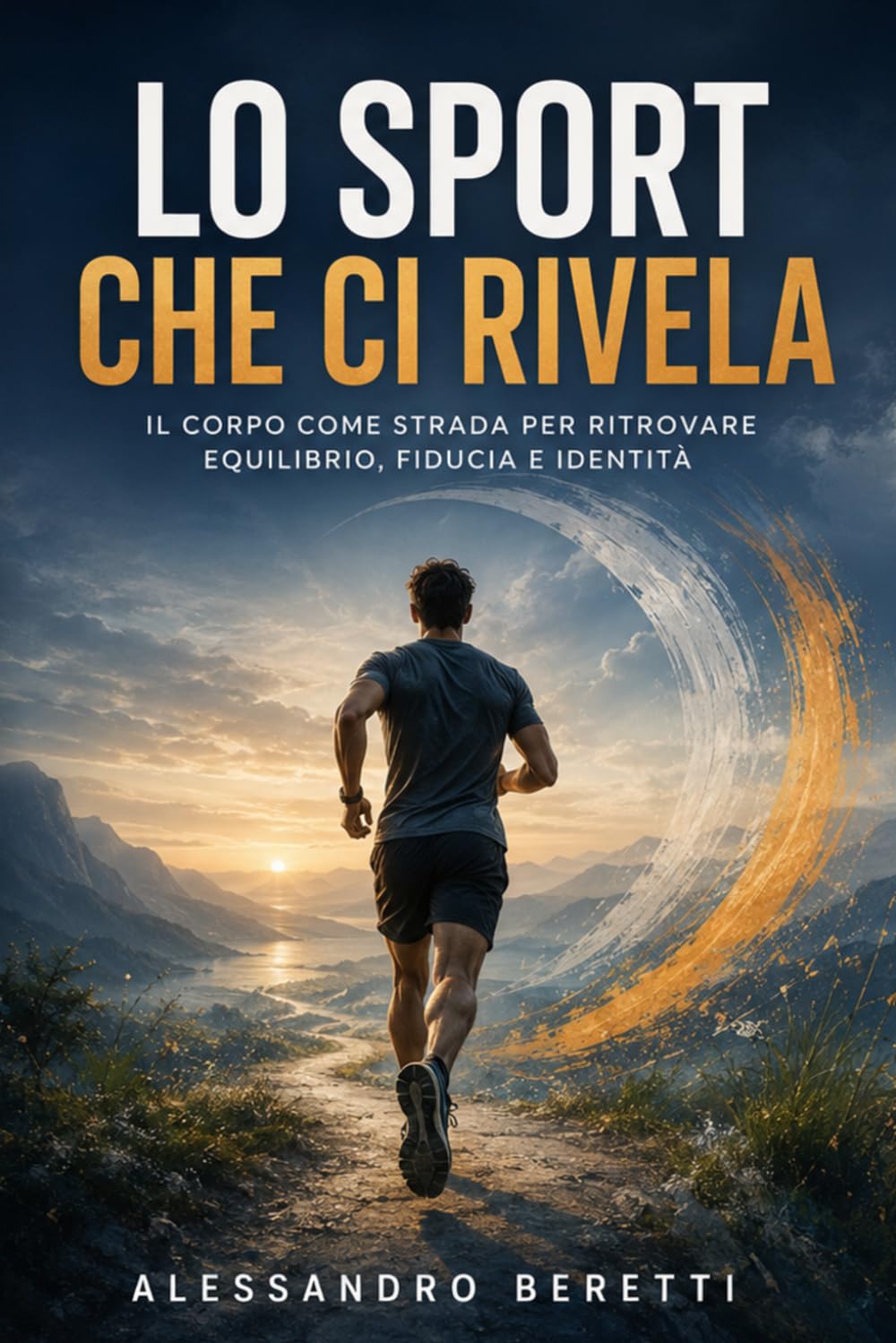 Lo sport che ci rivela: Il corpo come strada per ritrovare equilibrio, fiducia e identità