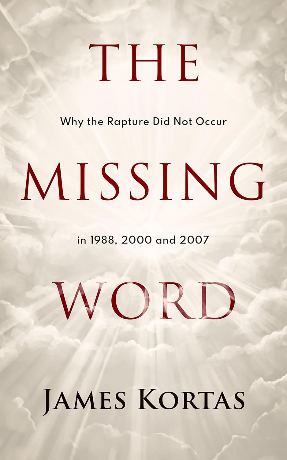 The Missing Word: Why the Rapture Did Not Occur in 1988, 2000 and 2007 ...