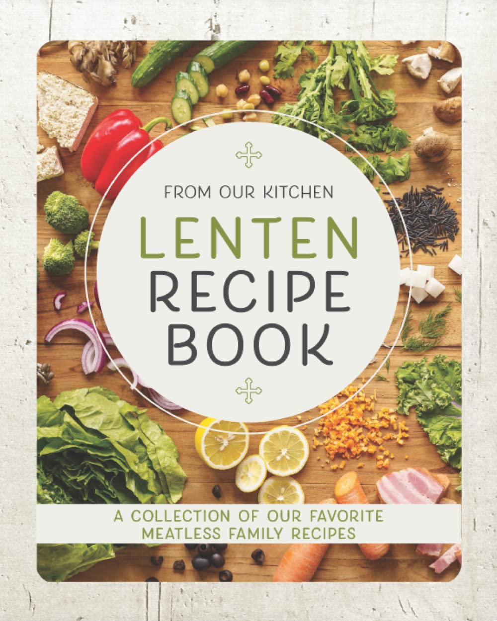 From Our Kitchen - A Lenten Recipe Book : Blank Recipe Book to Write In: Collect the Recipes for Lent in Your Own Custom Cookbook, Recipe Journal with