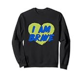 I Am Brave Self Esteem Quote Sweatshirt
