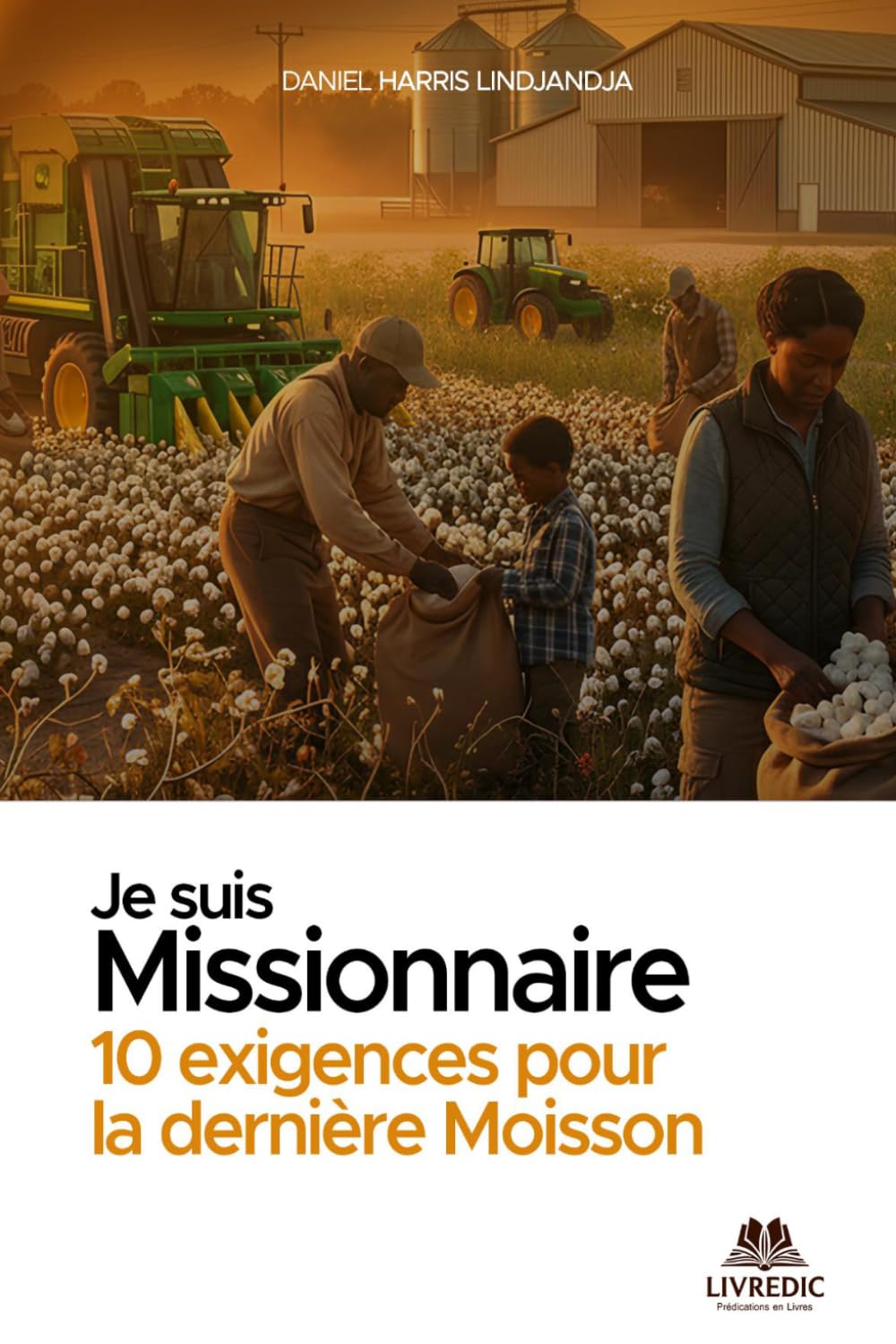 JE SUIS MISSIONNAIRE: 10 Exigences pour la dernière moisson