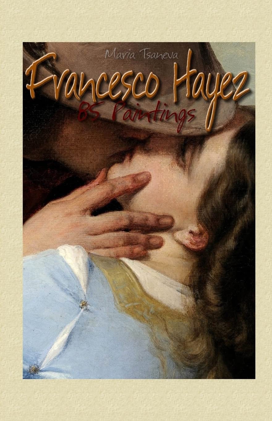 Francesco Hayez: 85 Paintings: Volume 28 (Annotated Masterpieces)
