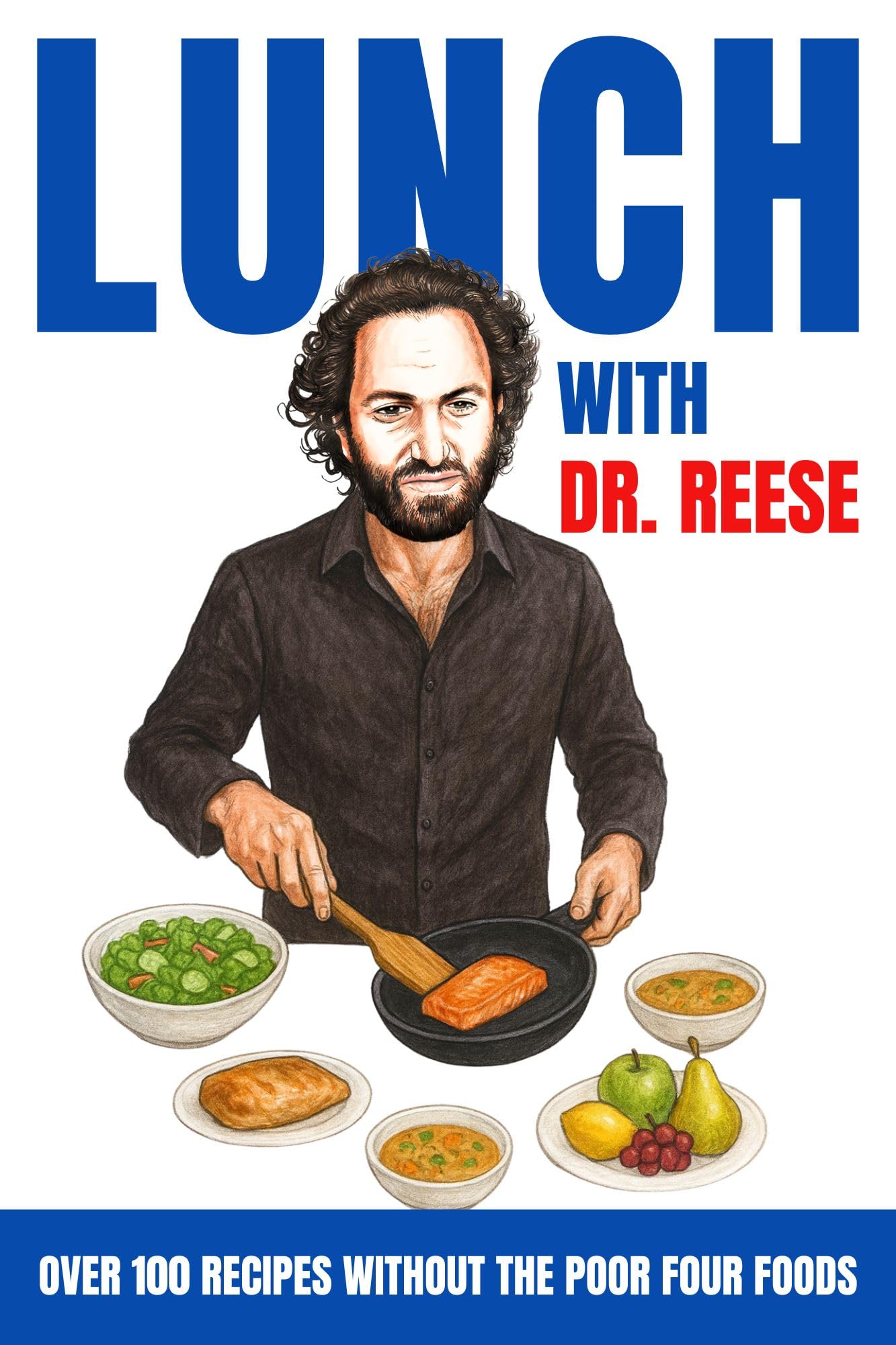 Lunch With Dr. Reese: Over 100 Recipes Without The Poor Four Foods (Head-To-Toe Healing Cookbooks Book 2)