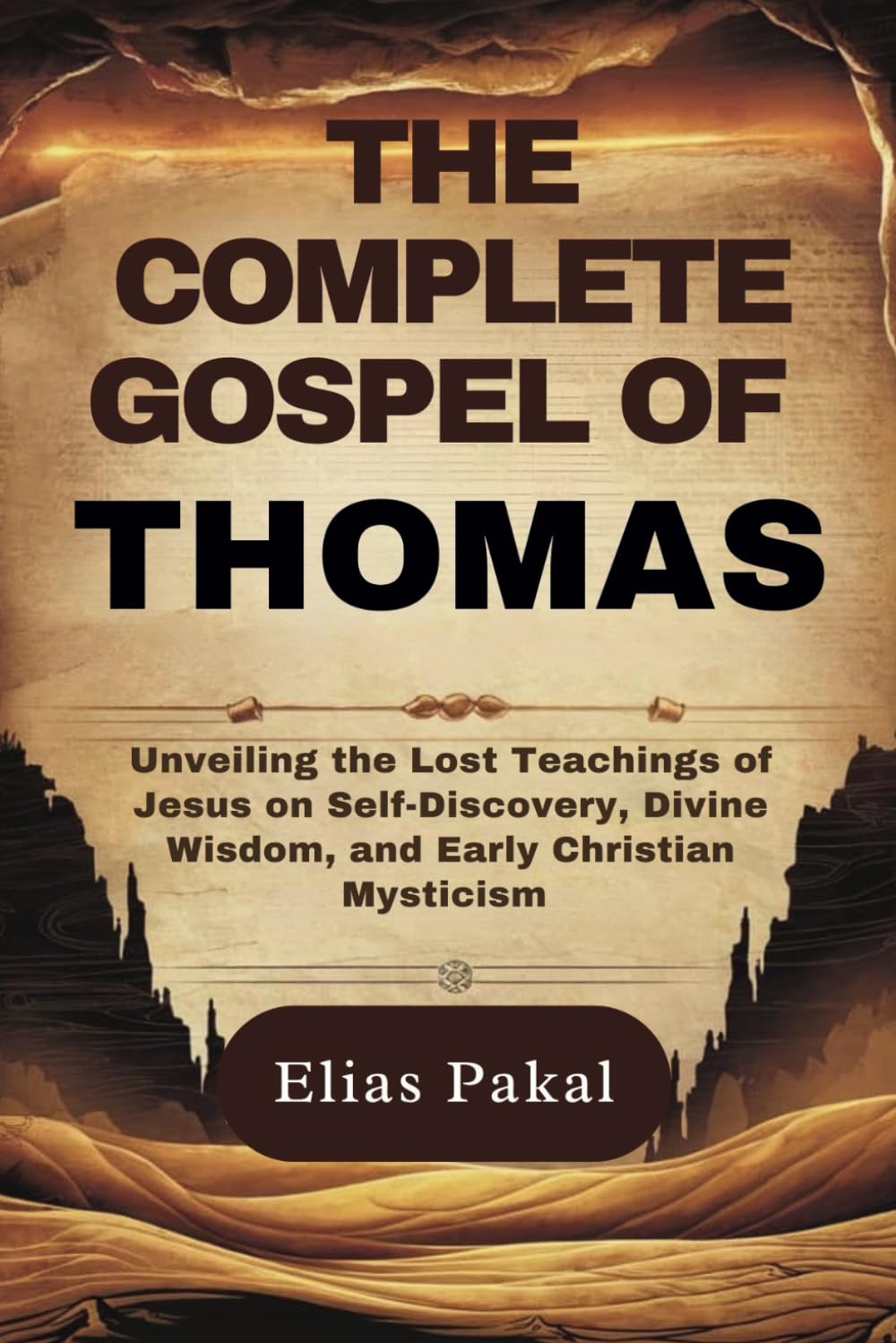 THE COMPLETE GOSPEL OF THOMAS: Unveiling the Lost Teachings of Jesus on Self-Discovery, Divine Wisdom, and Early Christian Mysticism