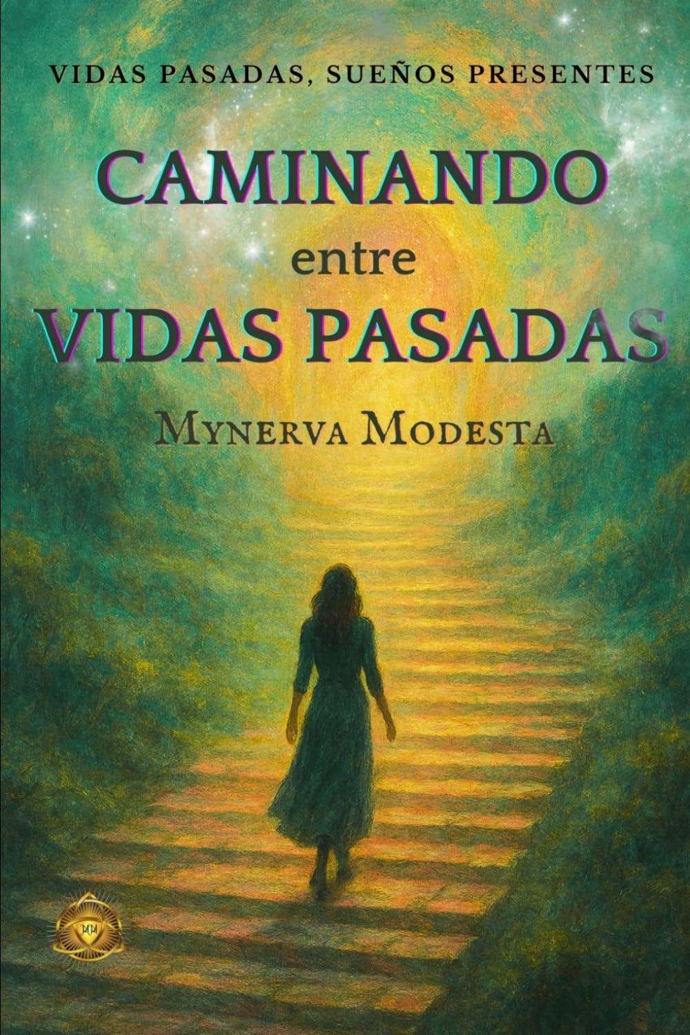 CAMINANDO ENTRE VIDAS PASADAS: Vidas Pasadas, Sueños Presentes