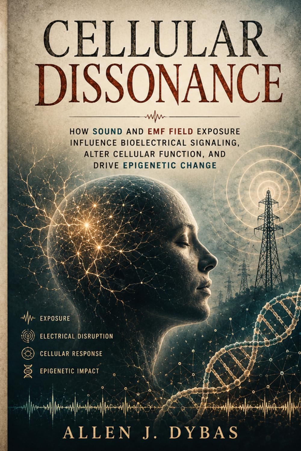Cellular Dissonance: How Sound and EMF Field Exposure Alter Epigenetics, Disrupt DNA, and Impact Human Health