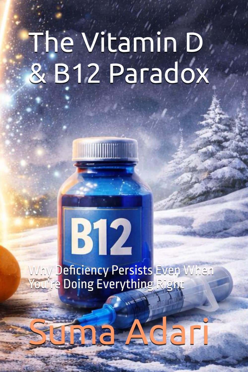 The Vitamin D & B12 Paradox: Why Deficiency Persists Even When You’re Doing Everything Right