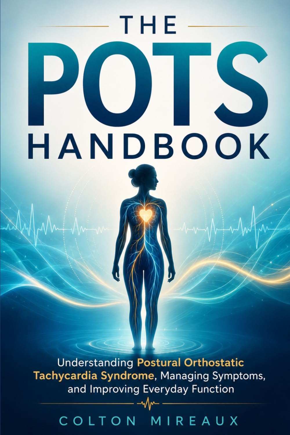 The POTS Handbook: Understanding Postural Orthostatic Tachycardia Syndrome, Managing Symptoms, and Improving Everyday Function
