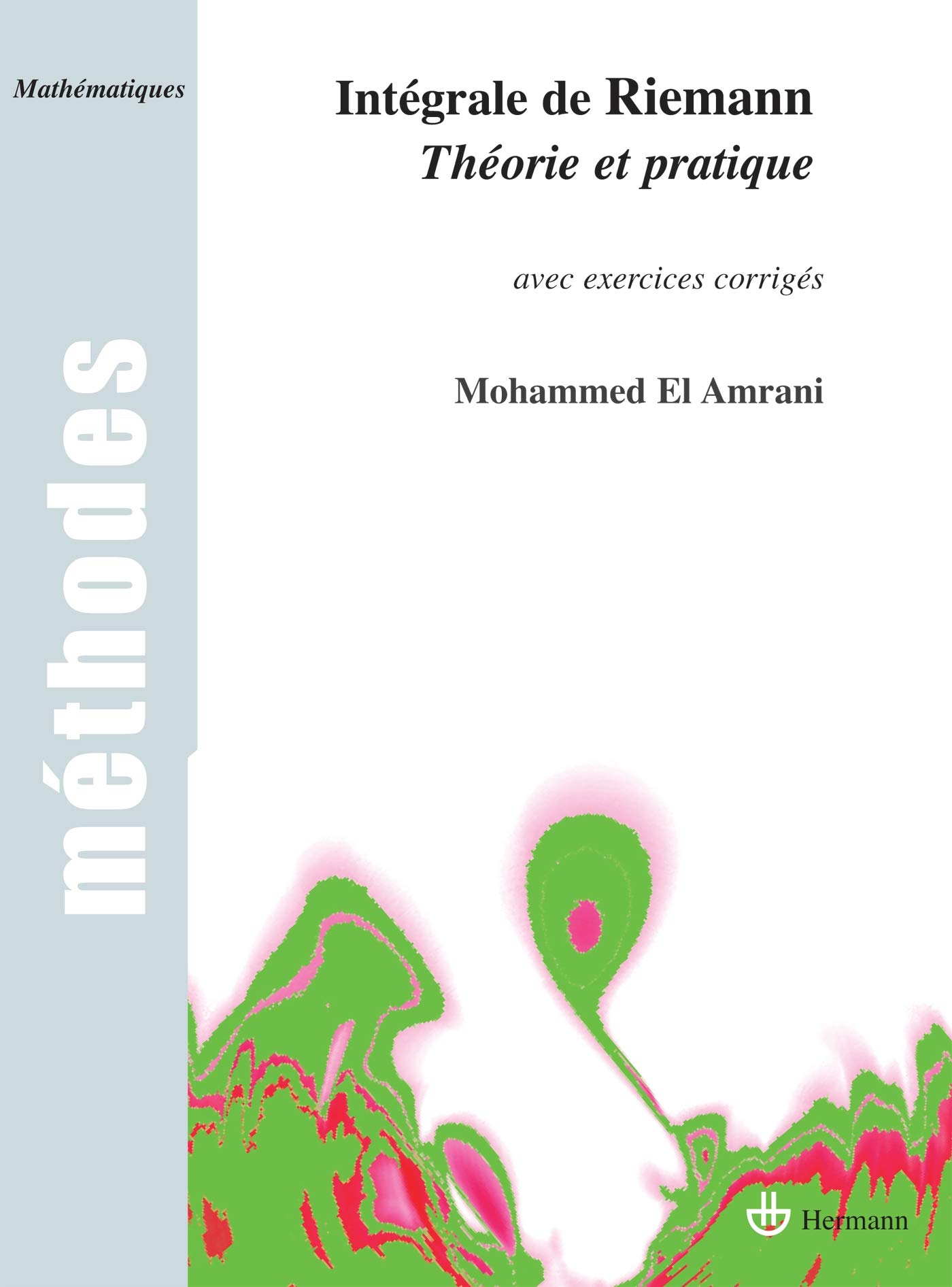 Intégrale de Riemann: Théorie et pratique, avec exercices corrigés (HR.METHODES)