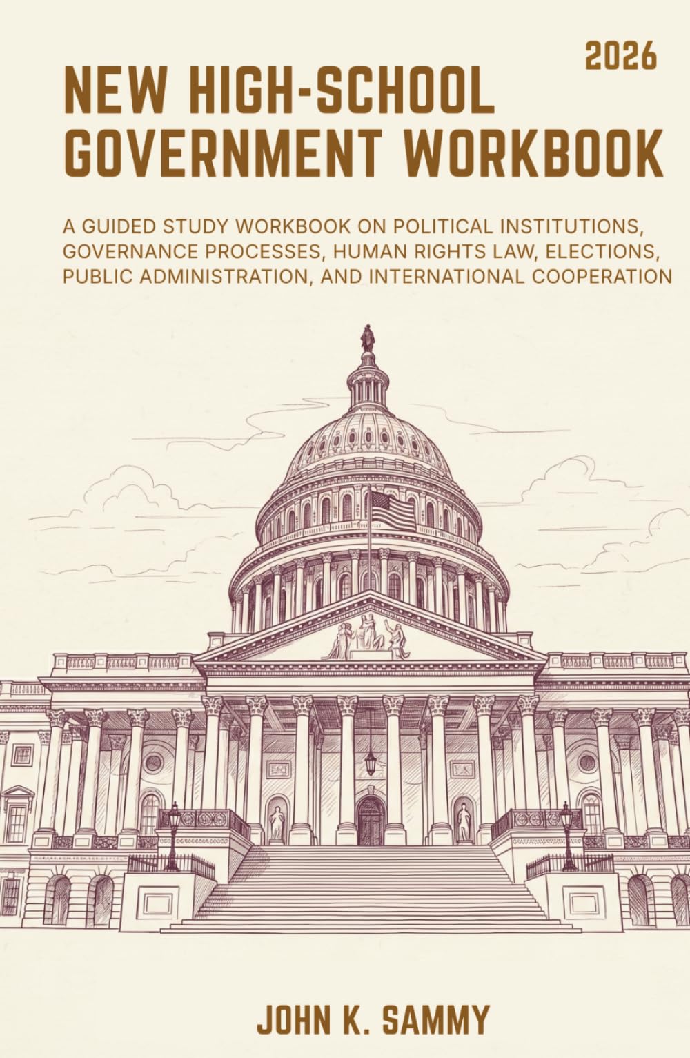NEW HIGH-SCHOOL GOVERNMENT WORKBOOK: A Guided Study Workbook on Political Institutions, Governance Processes, Human Rights Law, Elections, Public ... (The Guided Learning and Mastery Series)