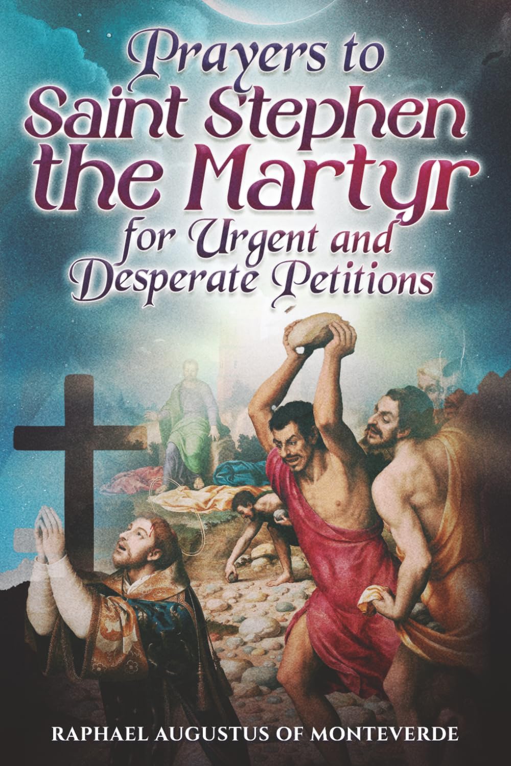 Prayers to Saint Stephen the Martyr for Urgent and Desperate Petitions