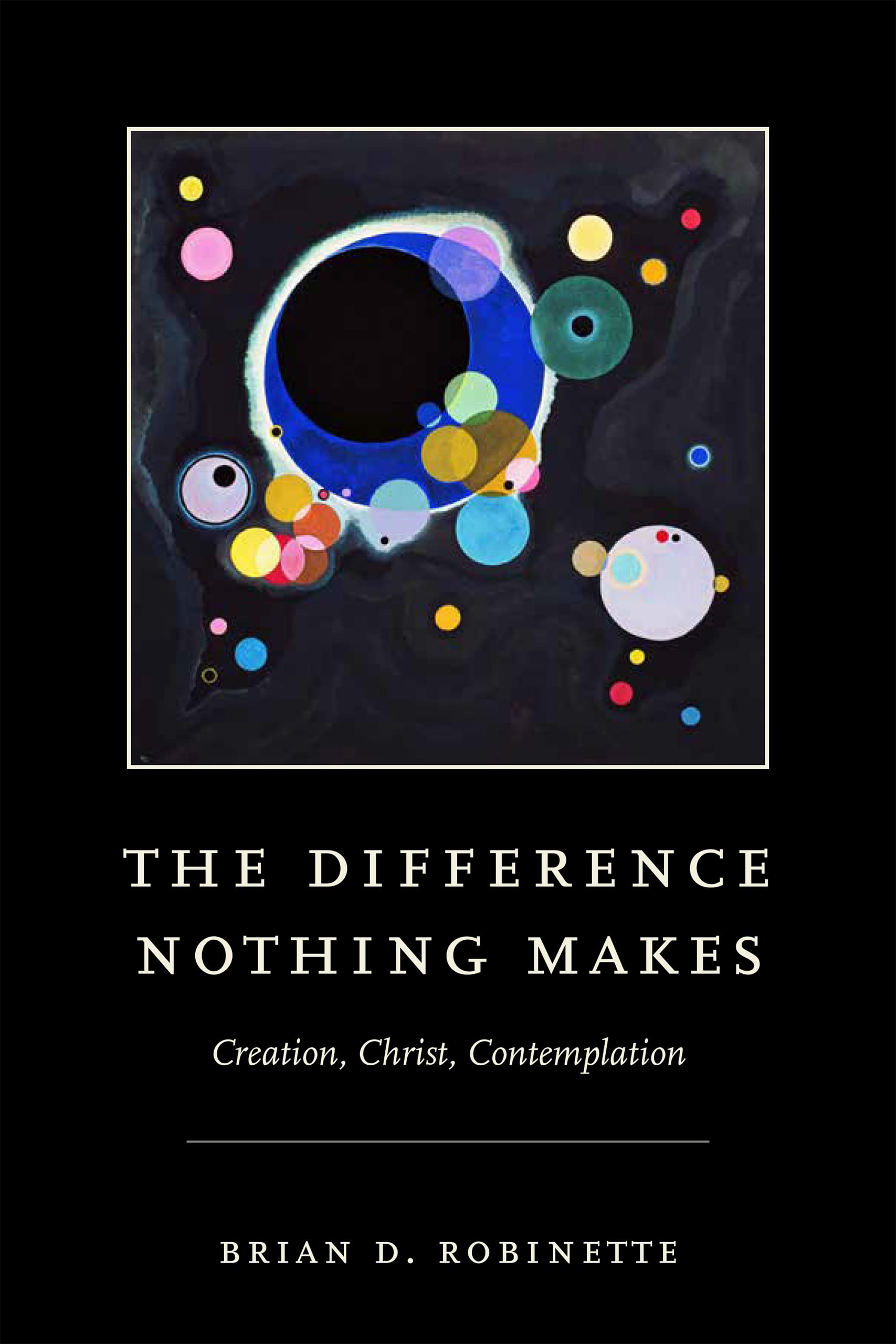 The Difference Nothing Makes – Creation, Christ, Contemplation Robinette