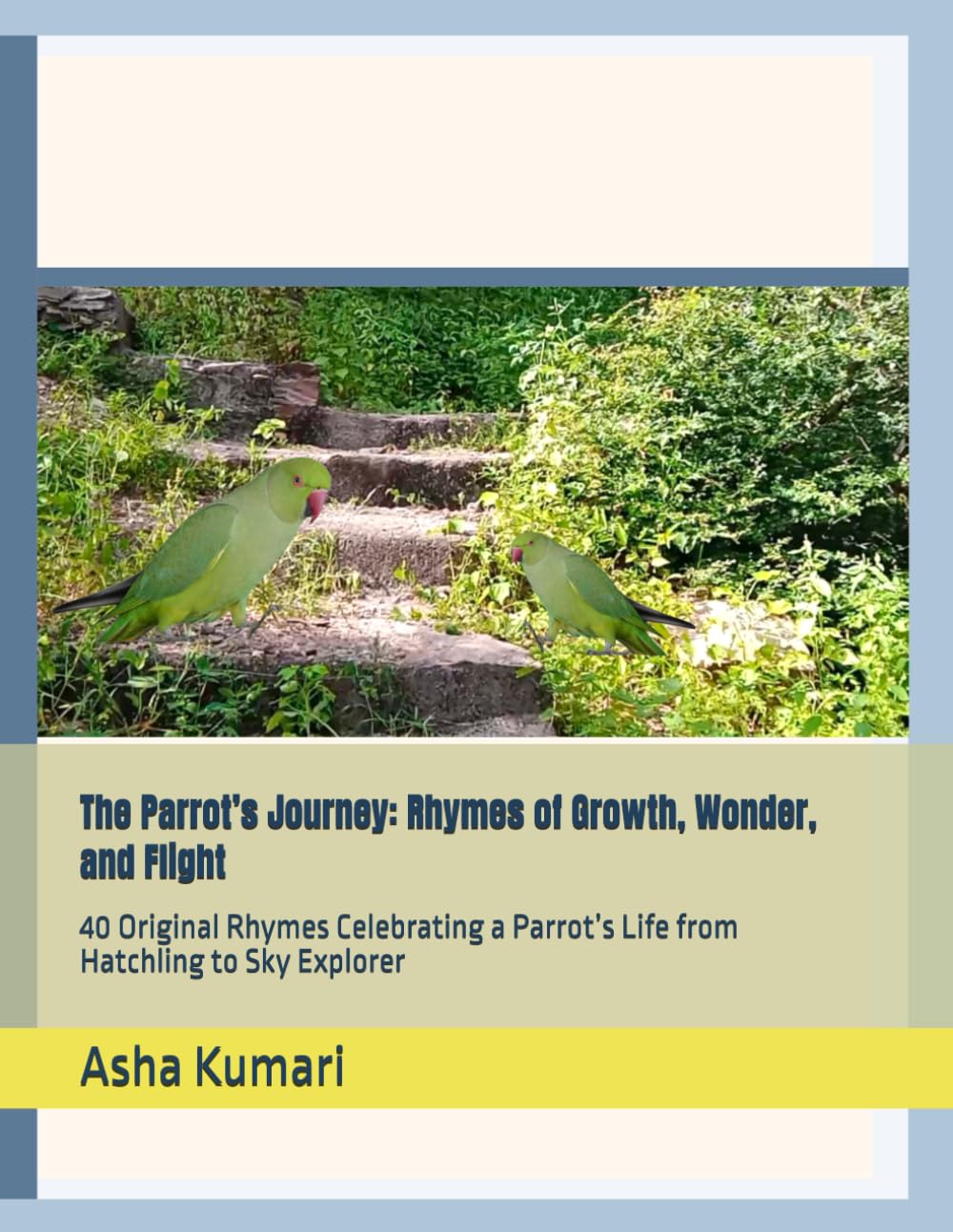 The Parrot’s Journey: Rhymes of Growth, Wonder, and Flight: 40 Original Rhymes Celebrating a Parrot’s Life from Hatchling to Sky Explorer (Little Wings: Lifelong Journey Rhymes Series)