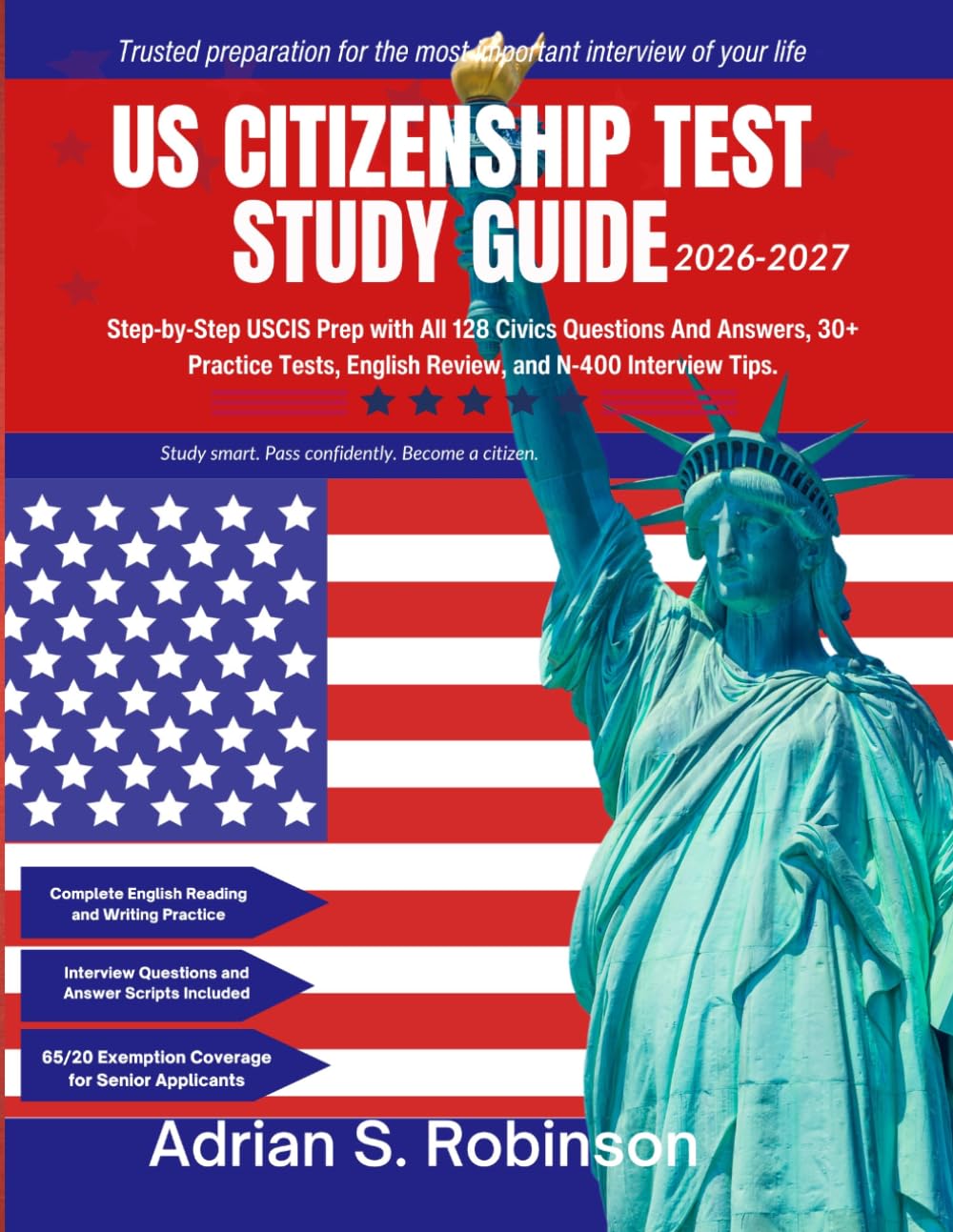 US CITIZENSHIP TEST STUDY GUIDE 2026–2027: Step-by-Step USCIS Prep with All 128 Civics Questions And Answers, 30+ Practice Tests, English Review, and N-400 Interview Tips.