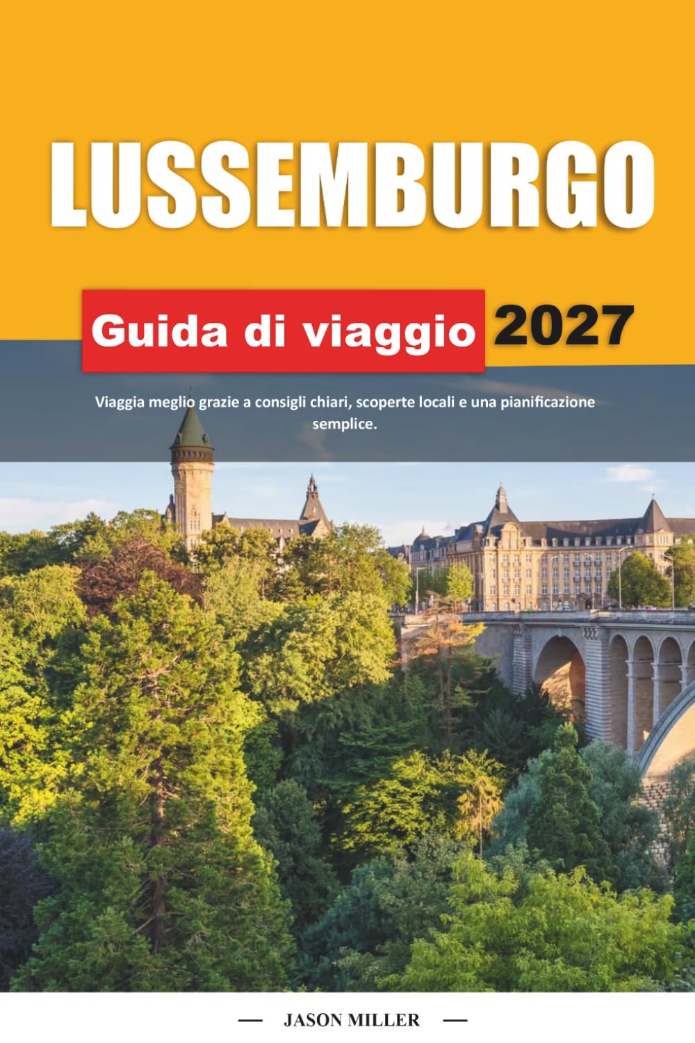 GUIDA DI VIAGGIO LUSSEMBURGHESE 2027: Viaggia meglio con consigli chiari, scoperte locali e una pianificazione semplice