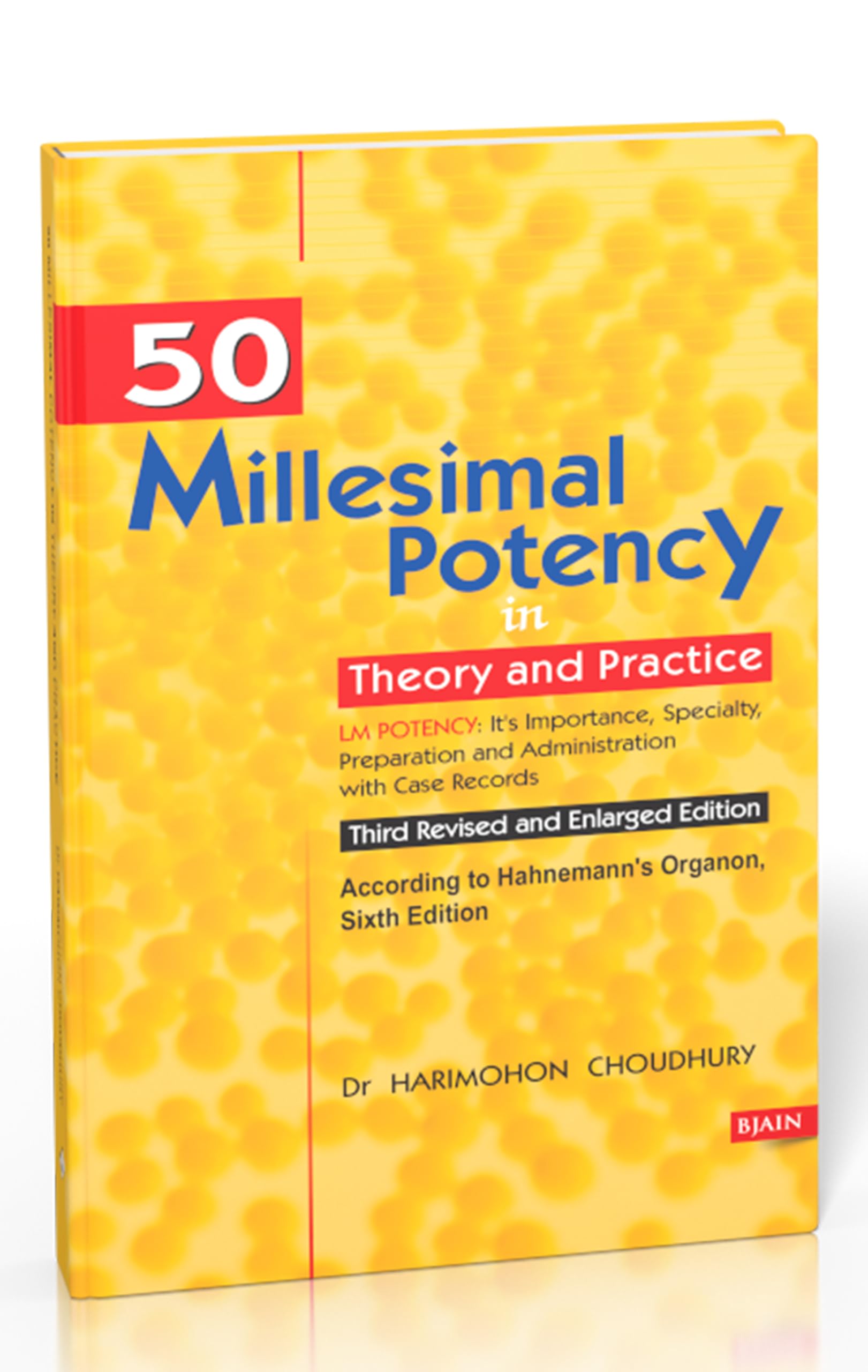 50 Millesimal Potency in Theory and Practice - LM Potency it's Importance, Speciality Prepration and Adminstration with Case Records 3rd Revised & Enlarged Edition