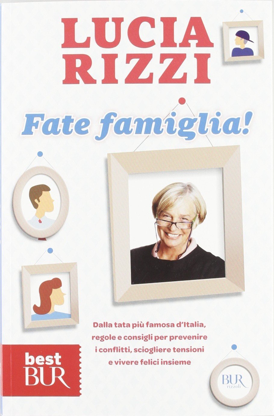 Fate famiglia! Dalla tata più famosa d'Italia, regole e consigli per prevenire i conflitti, sciogliere le tensioni e vivere felici insieme