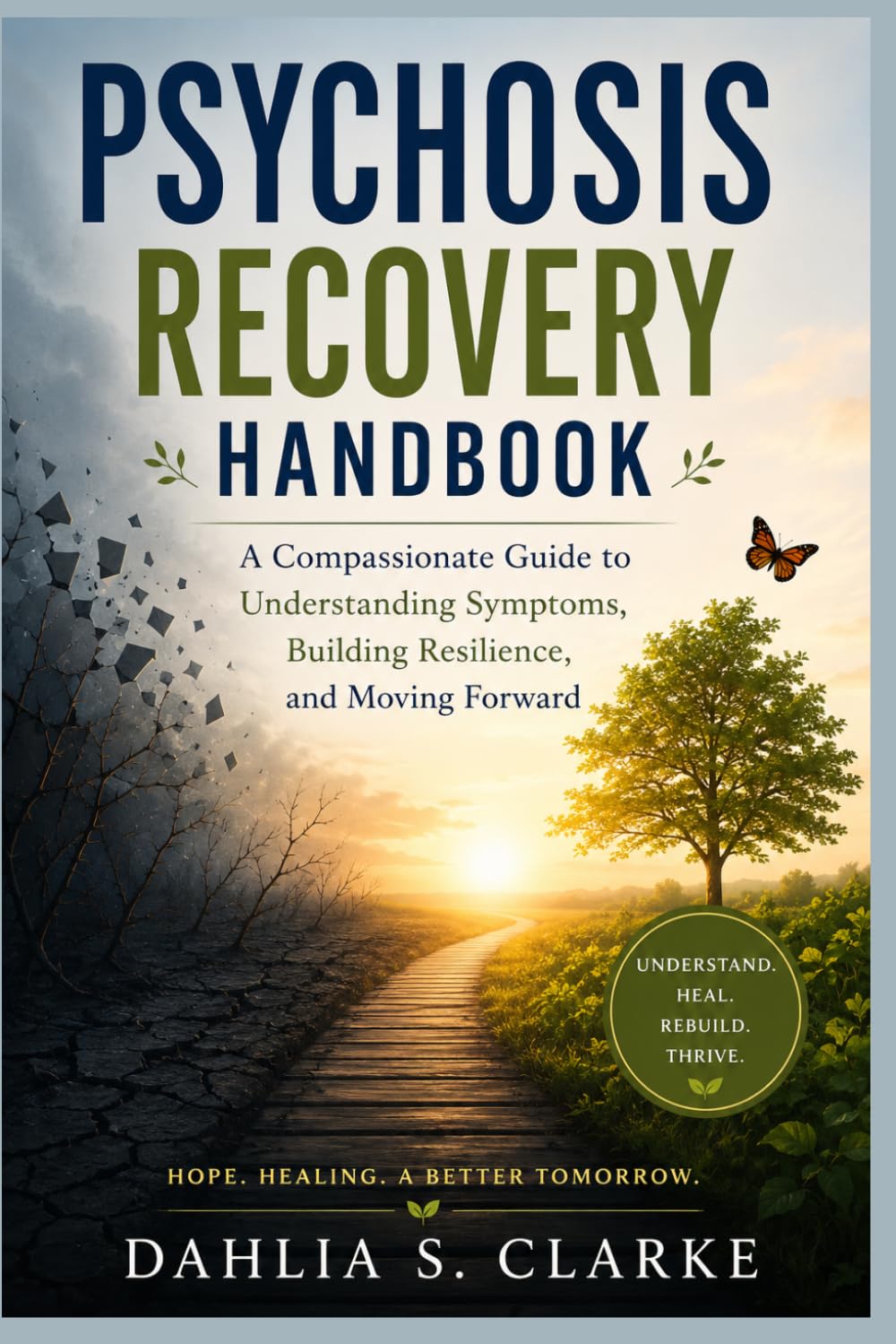 Psychosis Recovery Handbook: A Compassionate Guide to Understanding Symptoms, Building Resilience, and Moving Forward