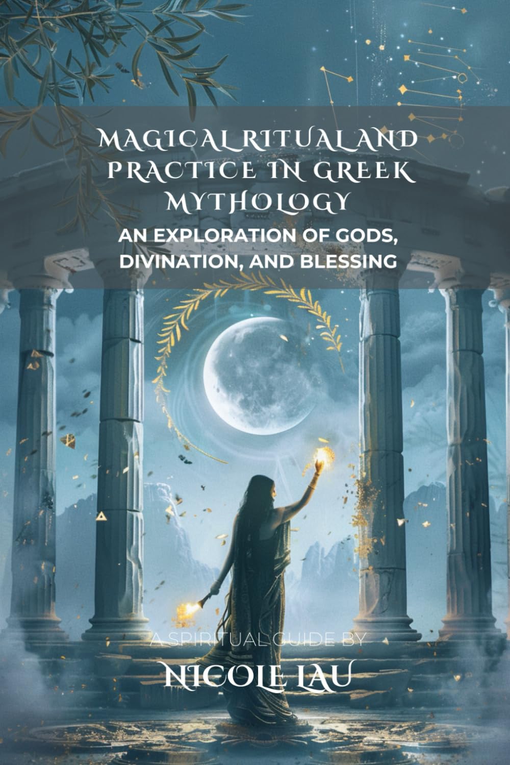 Magical Ritual and Practice in Greek Mythology: An Exploration of Gods, Divination, and Blessing (Mythic Magic Practices: A Cross-Cultural Exploration of Rituals, Spells, and Sacred Wisdom)