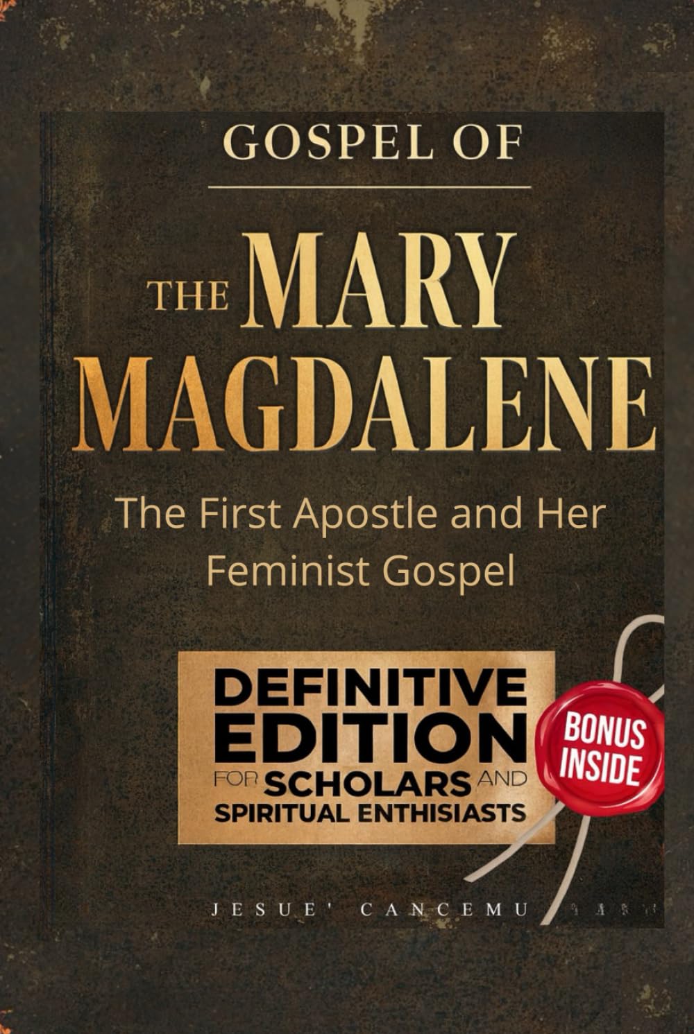THE GOSPEL OF MARY MAGDALENE: The First Apostle and Her Feminist Gospel