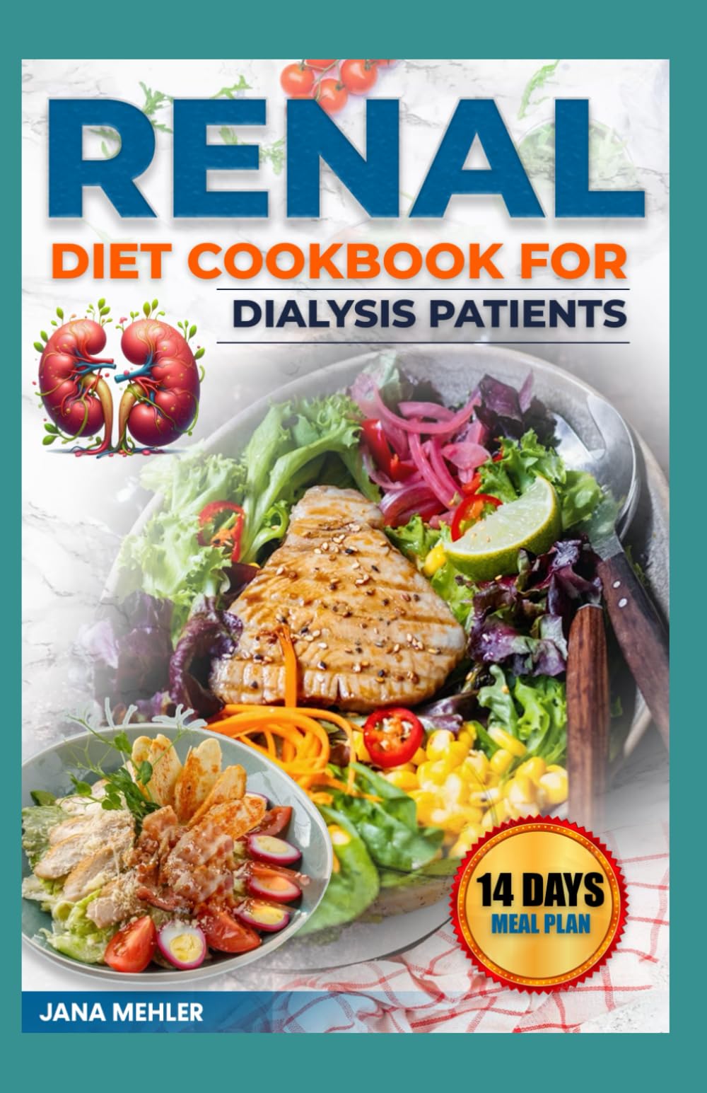 RENAL DIET COOKBOOK FOR DIALYSIS PATIENTS: Delicious Low Sodium, Low Phosphorus, Low Potassium Recipes to Manage Chronic Kidney Disease For Beginners