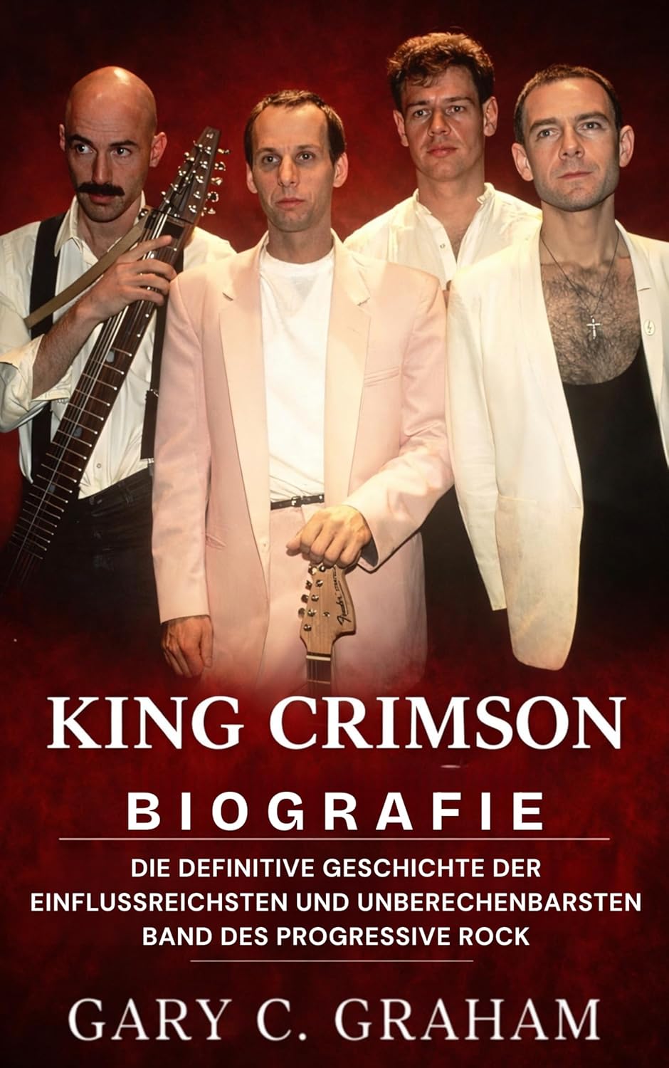 King Crimson Biografie: Die definitive Geschichte der einflussreichsten und unberechenbarsten Band des Progressive Rock (German Edition)      Kindle Edition