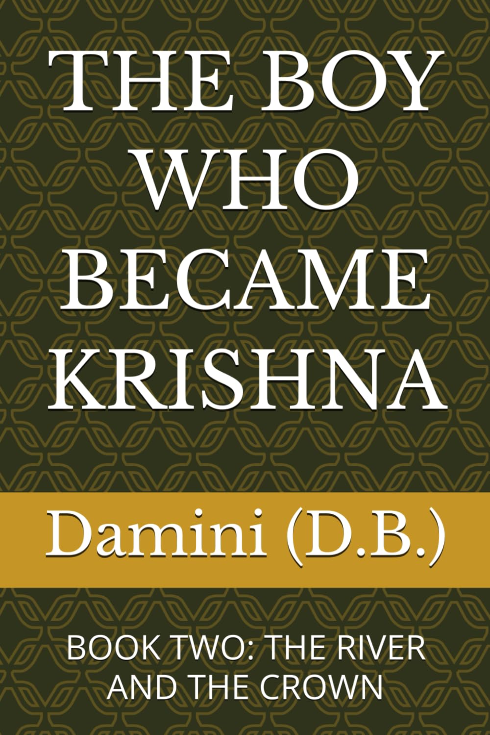 THE BOY WHO BECAME KRISHNA: BOOK TWO: THE RIVER AND THE CROWN