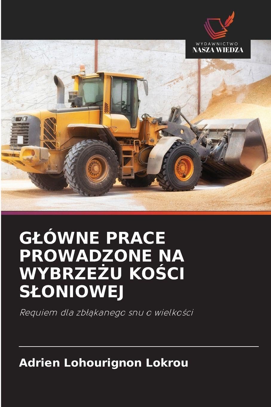 Glówne Prace Prowadzone Na WybrzeŻu KoŚci Sloniowej: Requiem dla zb¿¿kanego snu o wielko¿ci