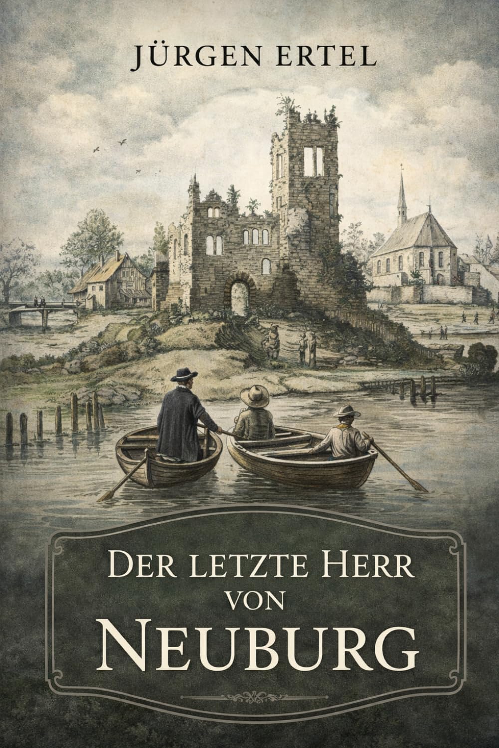 Der letzte Herr von Neuburg: Historischer Roman