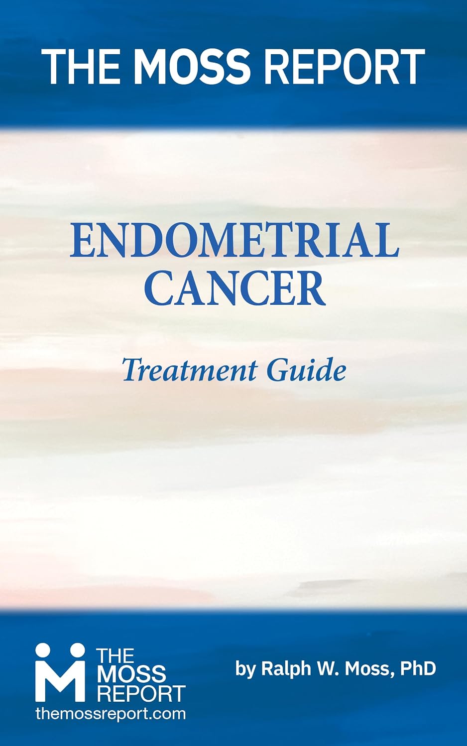The Moss Report - Endometrial Cancer Treatment Guide