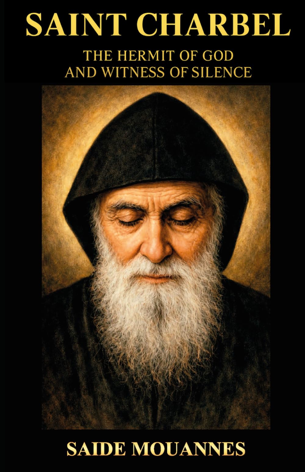 SAN CHARBEL THE HERMIT OF GOD AND WITNESS OF SILENCE: “A path of silence, prayer, and miracles for the modern soul”