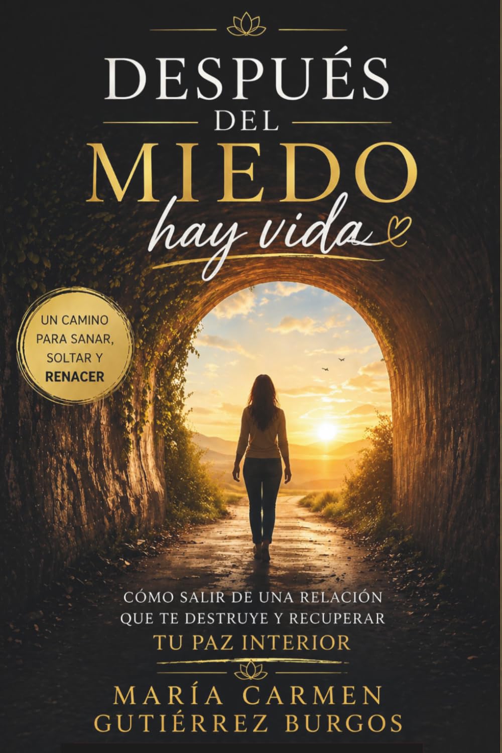 DESPUÉS DEL MIEDO HAY VIDA: Como Salir de Una Relación que te Destruye y Recuperar tu Paz Interior